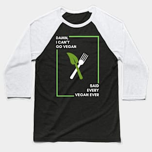 Damn I can’t go vegan funny Baseball T-Shirt